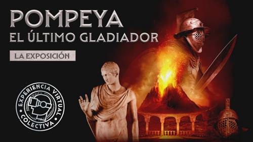 Exposición inmersiva y de Realidad Virtual de Pompeya y el último Gladiador